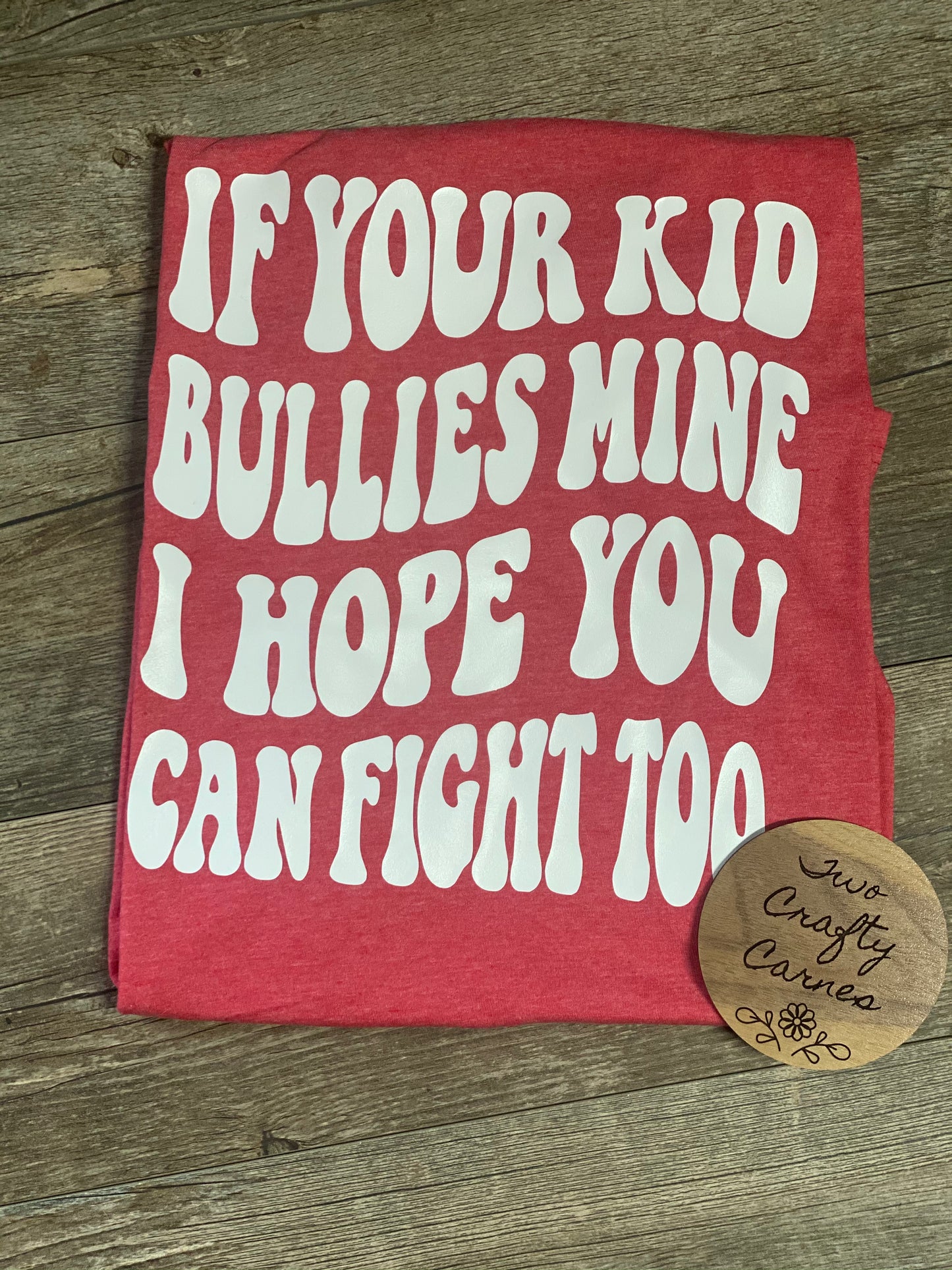 If Your Kid Bullies Mine I Hope You Can Fight Too Tee