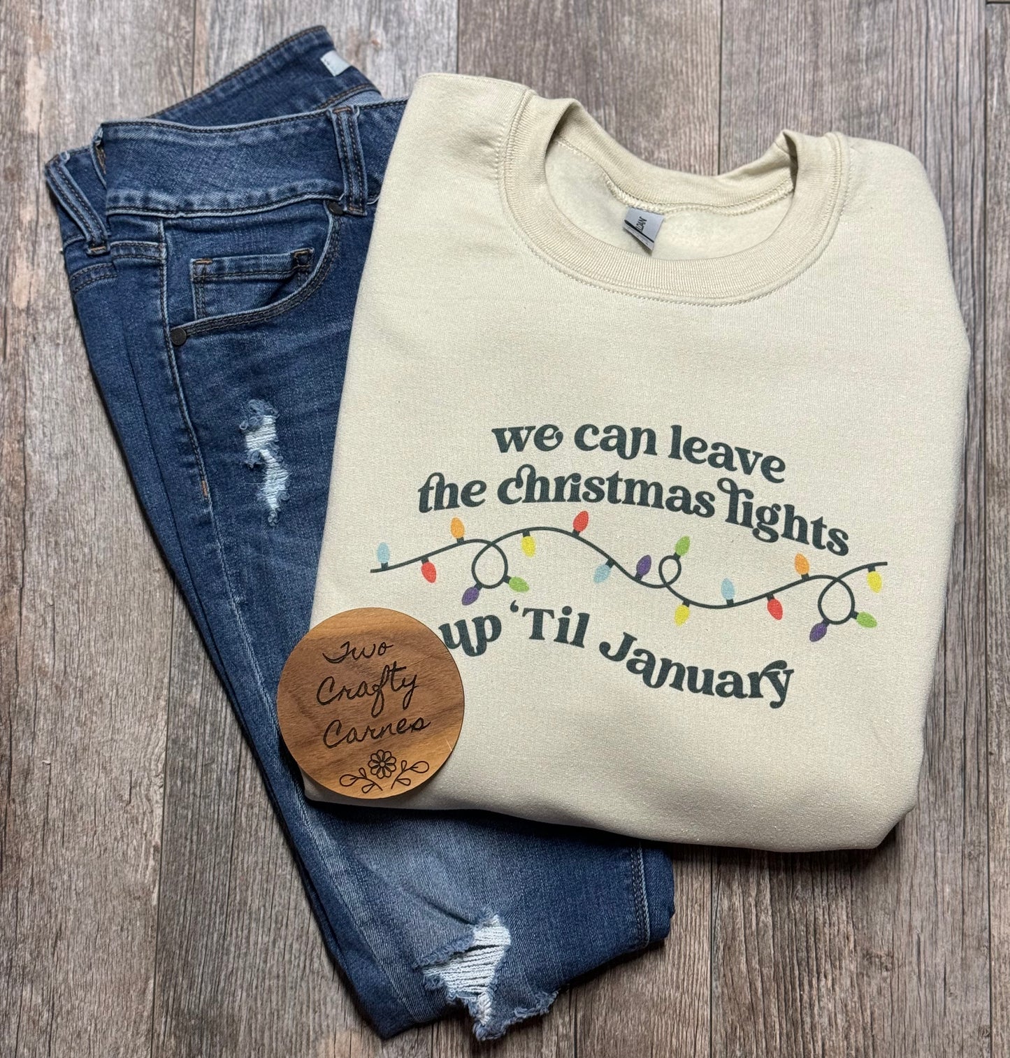 We can leave the Christmas lights up ‘til January Crewneck 🎄