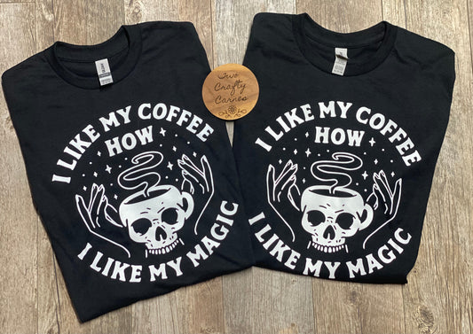 I LIKE MY COFFEE HOW I LIKE MY MAGIC